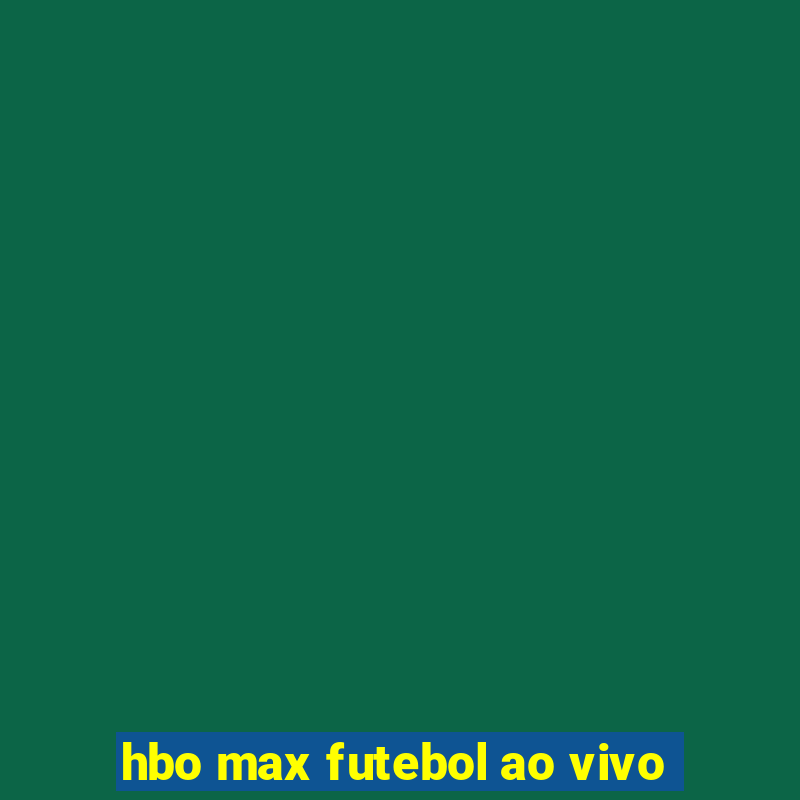 hbo max futebol ao vivo